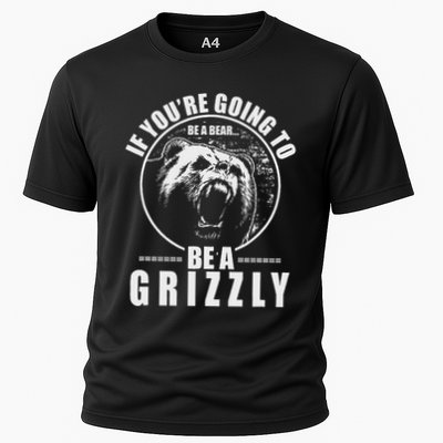 If YouRe Going To Be A Bear Be A Grizzly Performance Shirt