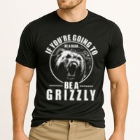 If YouRe Going To Be A Bear Be A Grizzly Performance Shirt
