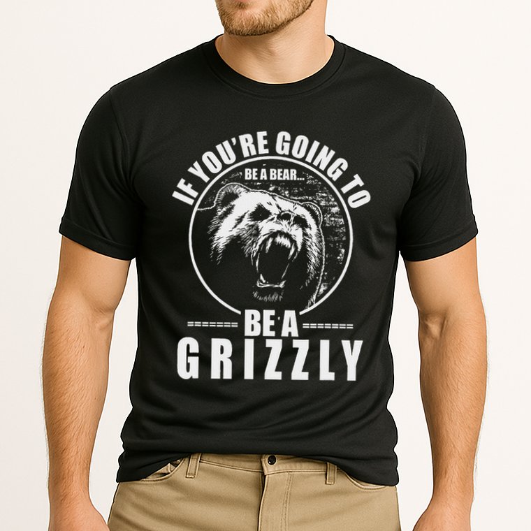If YouRe Going To Be A Bear Be A Grizzly Performance Shirt