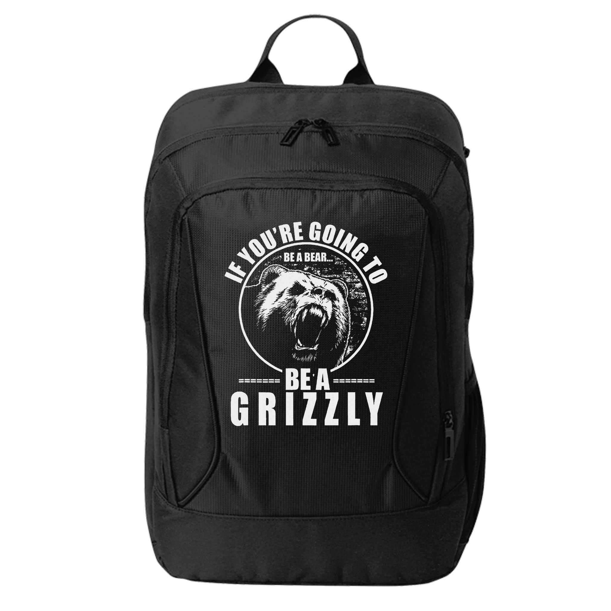 If YouRe Going To Be A Bear Be A Grizzly City Backpack