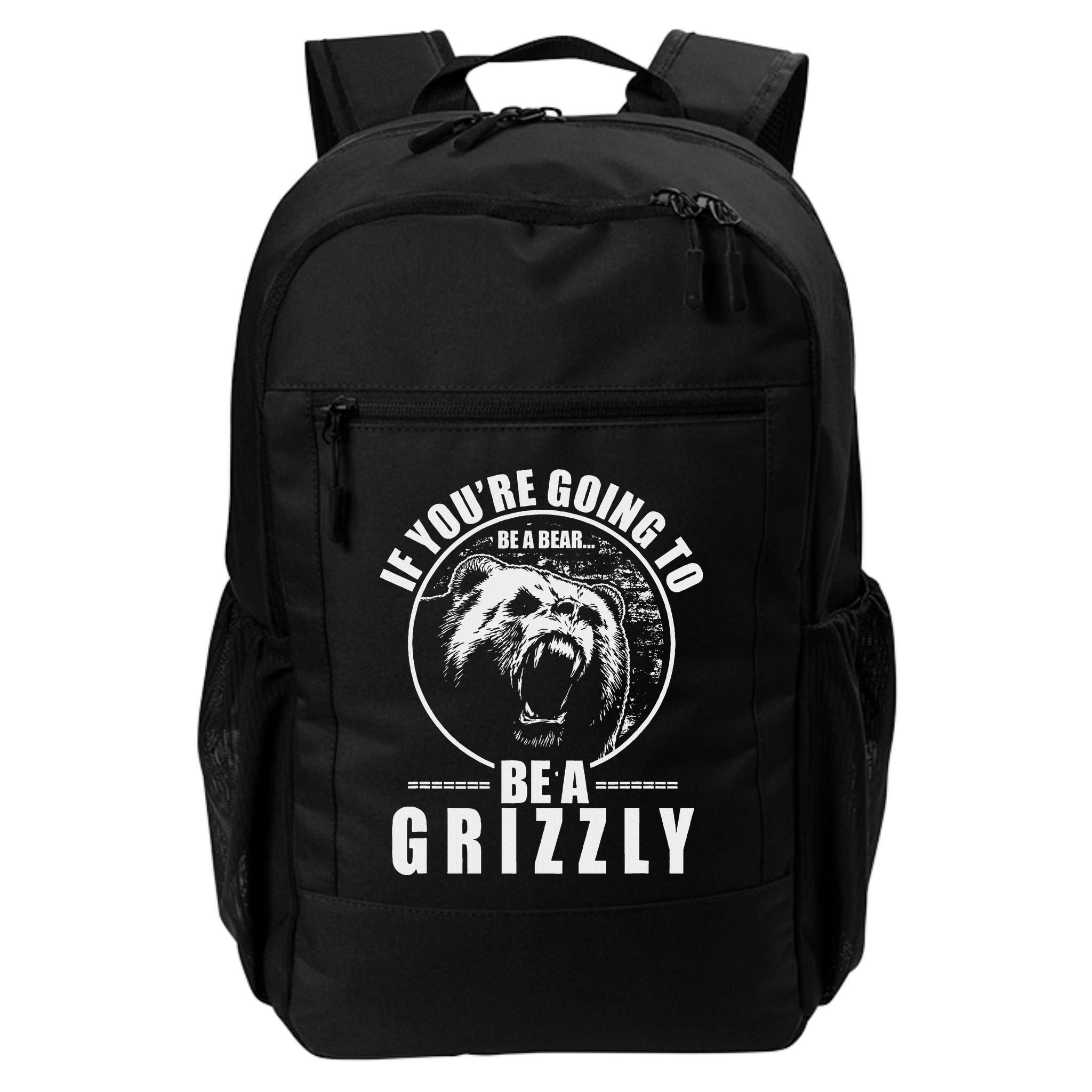 If YouRe Going To Be A Bear Be A Grizzly Backpack