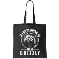 If YouRe Going To Be A Bear Be A Grizzly Bag