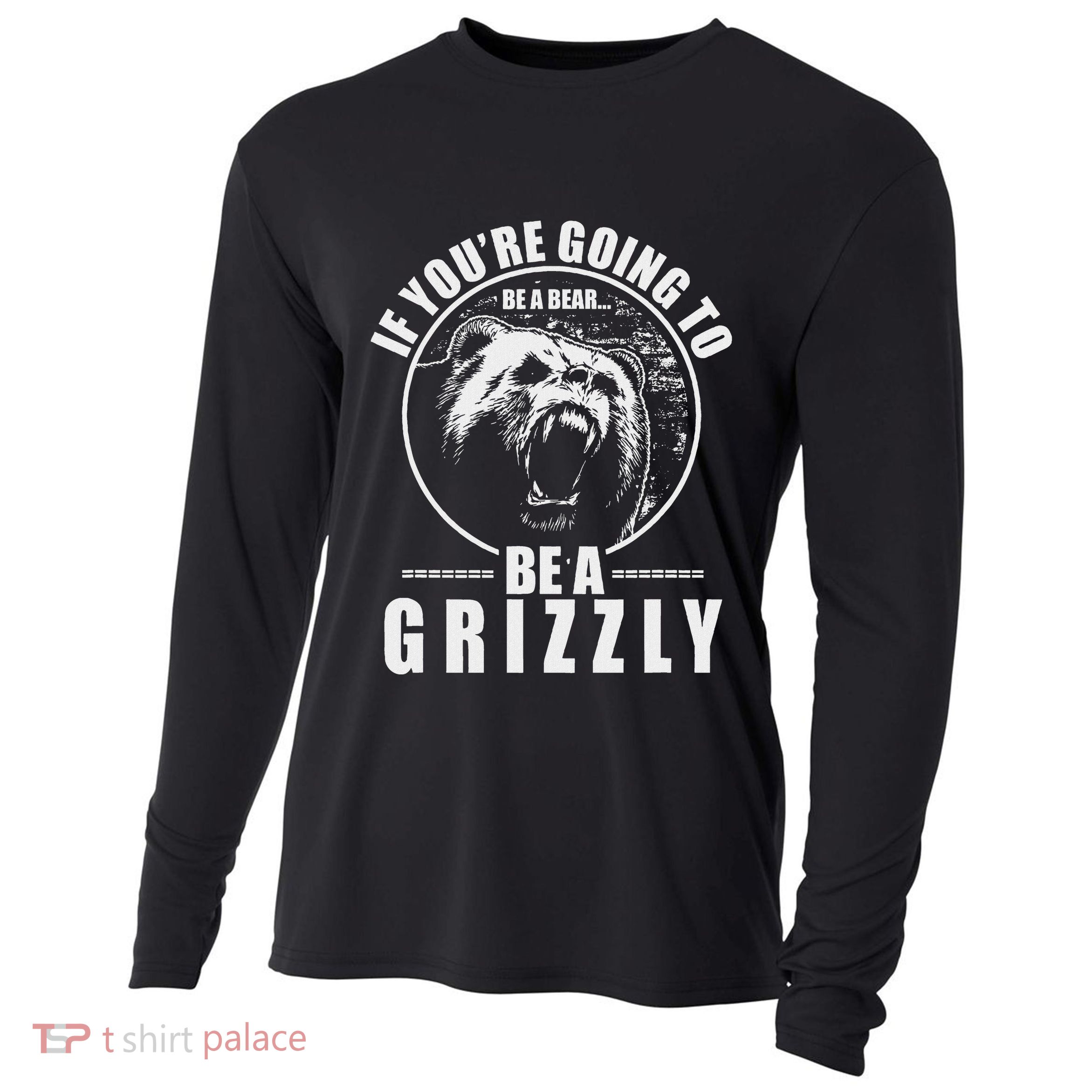 If YouRe Going To Be A Bear Be A Grizzly Cooling Performance Long Sleeve Crew