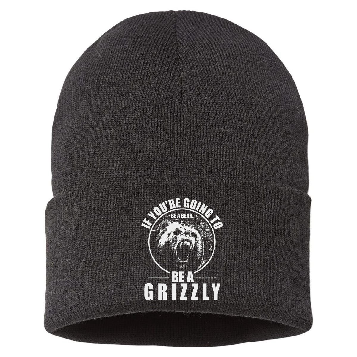 If YouRe Going To Be A Bear Be A Grizzly Sustainable Knit Beanie