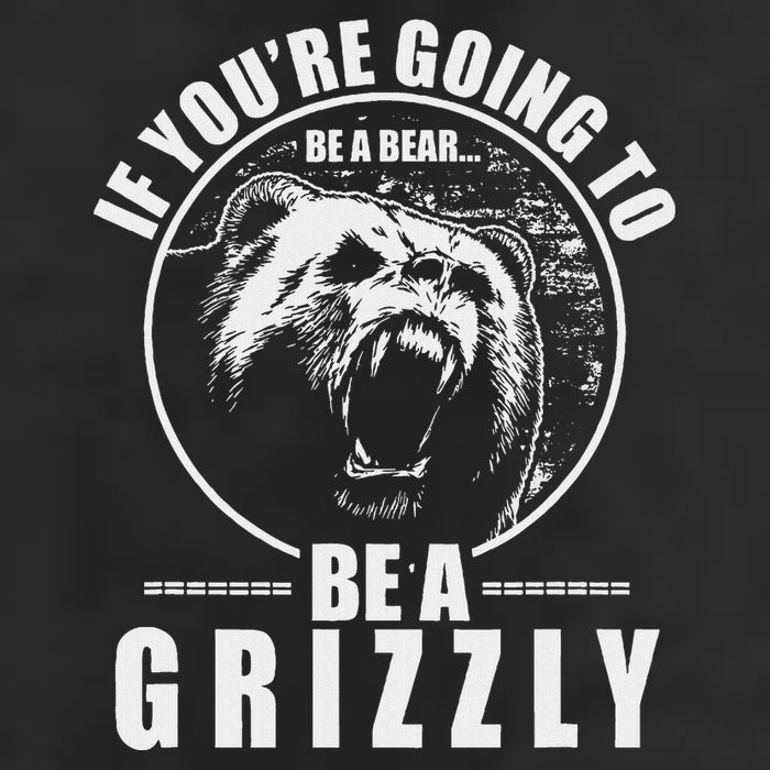 If YouRe Going To Be A Bear Be A Grizzly Golf Towel