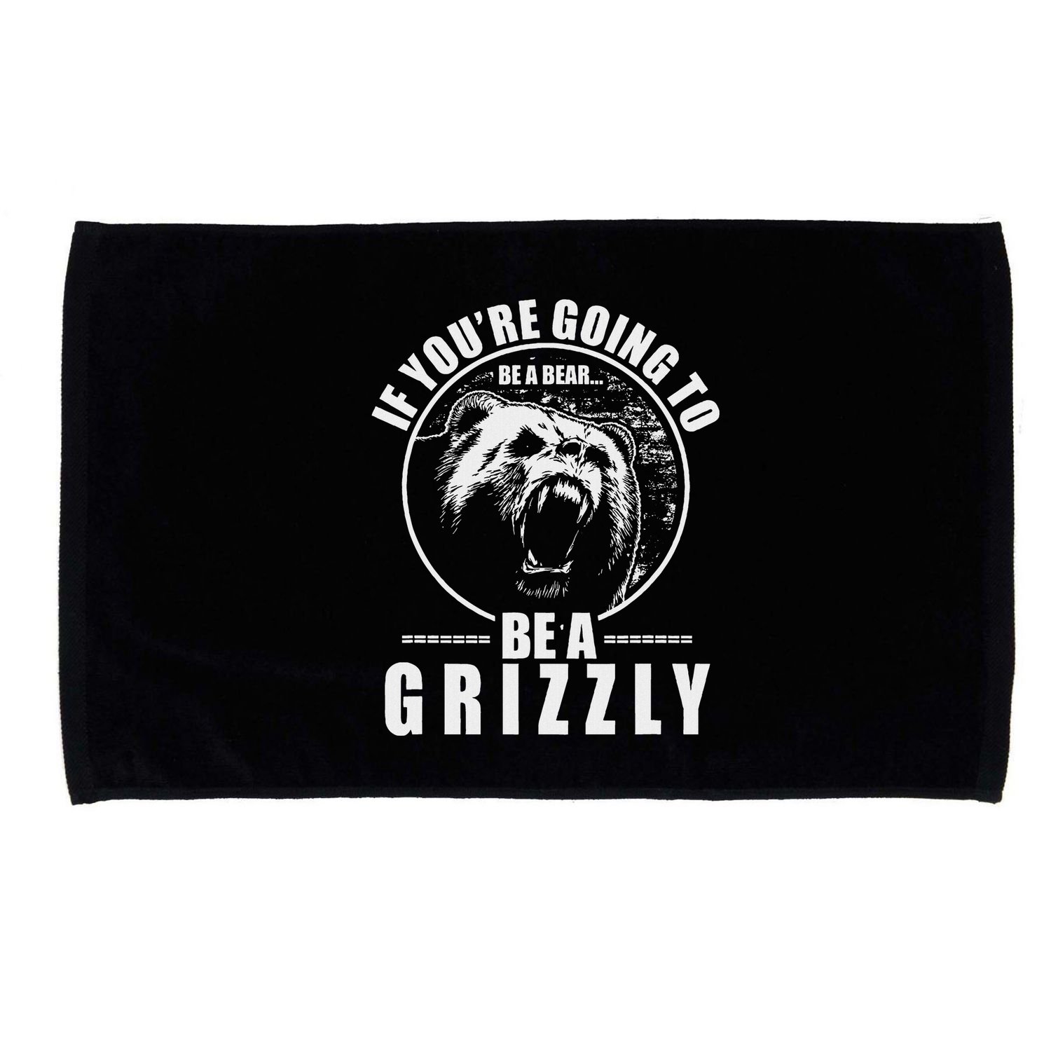 If YouRe Going To Be A Bear Be A Grizzly Microfiber Hand Towel