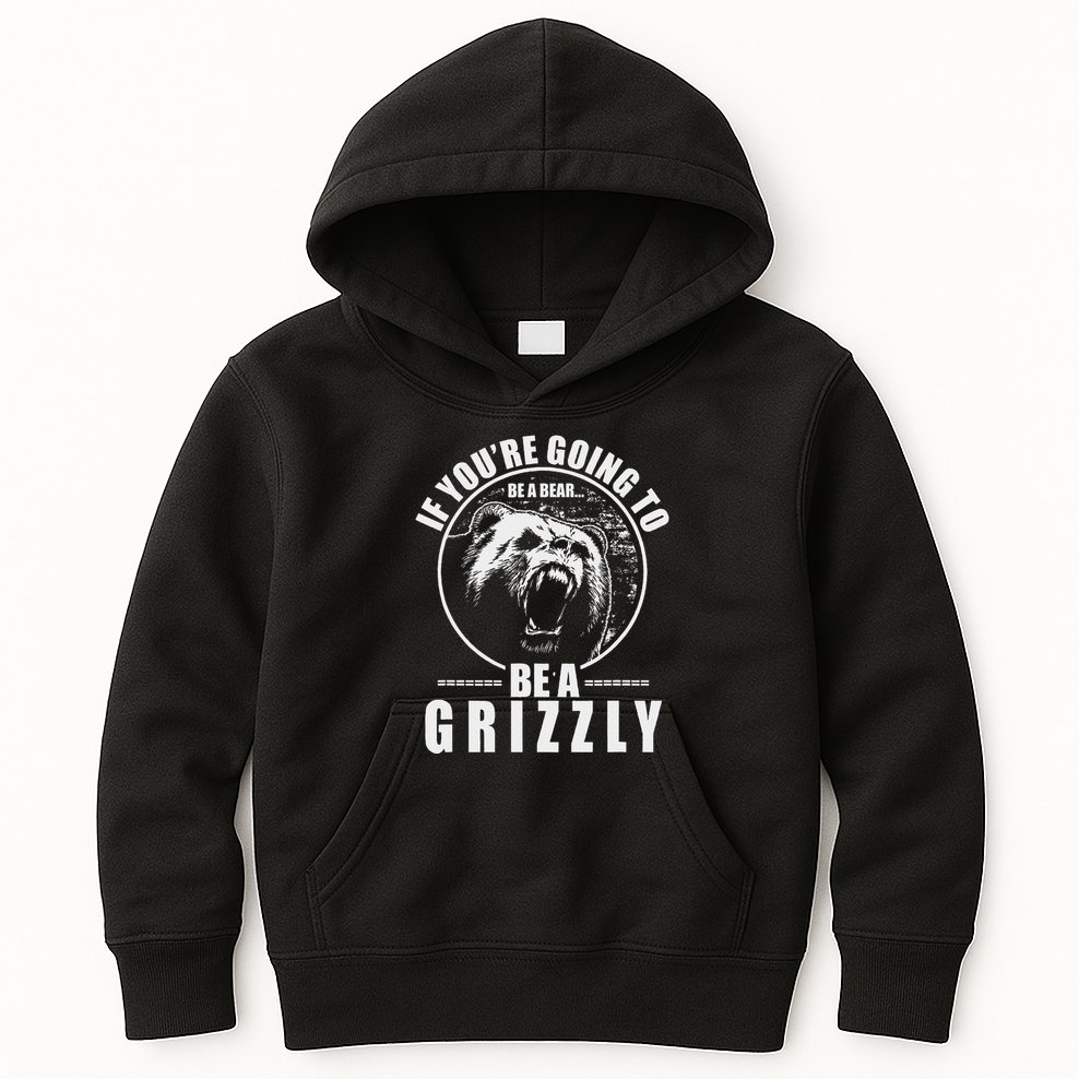 If YouRe Going To Be A Bear Be A Grizzly Kids Hoodie