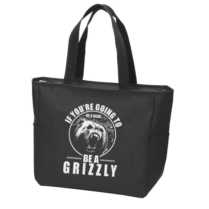 If YouRe Going To Be A Bear Be A Grizzly Zip Tote Bag