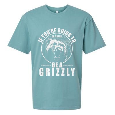 If YouRe Going To Be A Bear Be A Grizzly Sueded Cloud Jersey T-Shirt