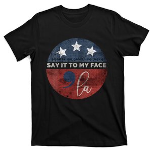 If Youve Got Something To Say Say It To My Face Kamala T-Shirt