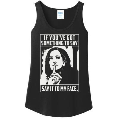 If You’Ve Got Something To Say Say It To My Face Harris 2024 Gift Ladies Essential Tank