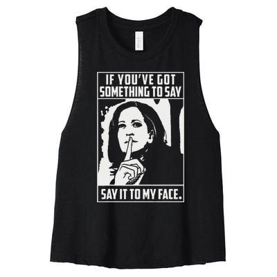 If You’Ve Got Something To Say Say It To My Face Harris 2024 Gift Women's Racerback Cropped Tank