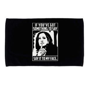 If You’Ve Got Something To Say Say It To My Face Harris 2024 Gift Microfiber Hand Towel