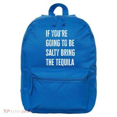 If YouRe Going To Be Salty Bring The Tequila Cinco De Mayo Cute Gift 16 in Basic Backpack