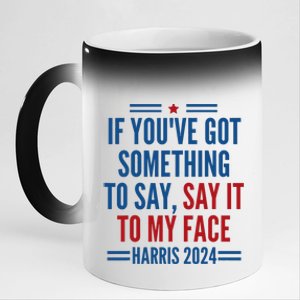 If YouVe Got Something To Say It To My Face Kamala Harris 11oz Black Color Changing Mug