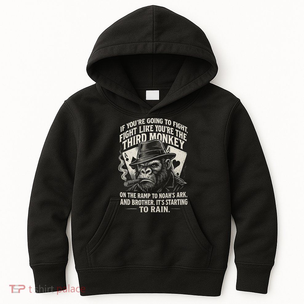 If You're Going To Fight Fight Like You're Third Monkey  Kids Hoodie