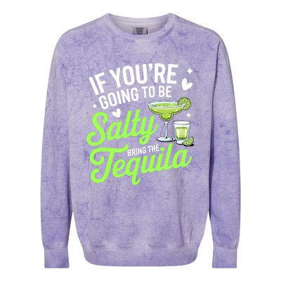 If YouRe Going To Be Salty Bring The Tequila Funny Tequila Colorblast Crewneck Sweatshirt