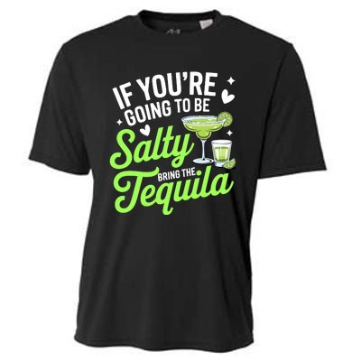 If YouRe Going To Be Salty Bring The Tequila Funny Tequila Cooling Performance Crew T-Shirt