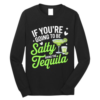 If YouRe Going To Be Salty Bring The Tequila Funny Tequila Long Sleeve Shirt