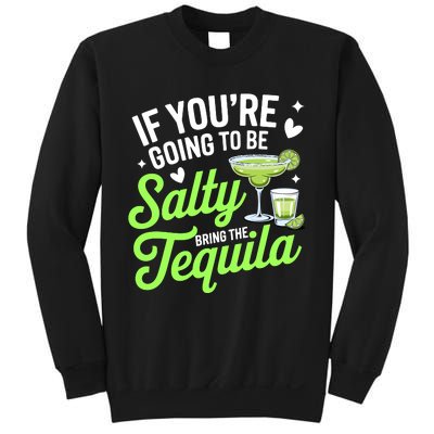 If YouRe Going To Be Salty Bring The Tequila Funny Tequila Sweatshirt