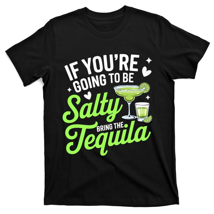 If YouRe Going To Be Salty Bring The Tequila Funny Tequila T-Shirt