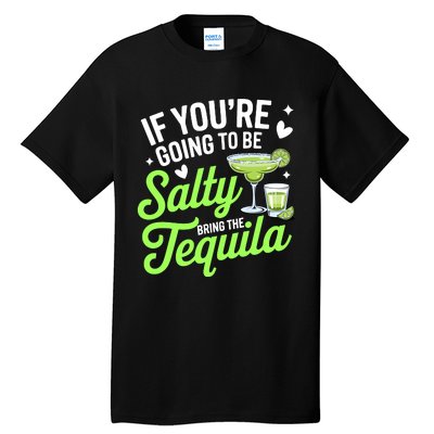 If YouRe Going To Be Salty Bring The Tequila Funny Tequila Tall T-Shirt