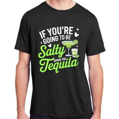 If YouRe Going To Be Salty Bring The Tequila Funny Tequila Adult ChromaSoft Performance T-Shirt