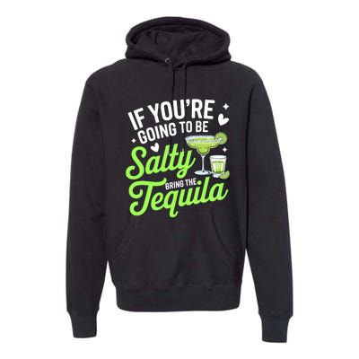 If YouRe Going To Be Salty Bring The Tequila Funny Tequila Premium Hoodie