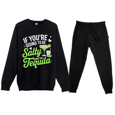 If YouRe Going To Be Salty Bring The Tequila Funny Tequila Premium Crewneck Sweatsuit Set