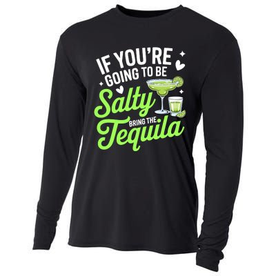 If YouRe Going To Be Salty Bring The Tequila Funny Tequila Cooling Performance Long Sleeve Crew