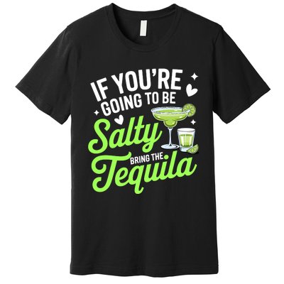 If YouRe Going To Be Salty Bring The Tequila Funny Tequila Premium T-Shirt