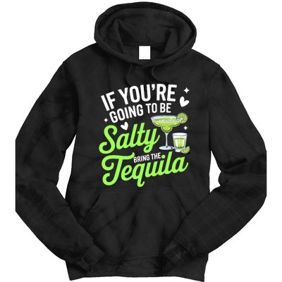 If YouRe Going To Be Salty Bring The Tequila Funny Tequila Tie Dye Hoodie