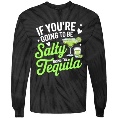 If YouRe Going To Be Salty Bring The Tequila Funny Tequila Tie-Dye Long Sleeve Shirt