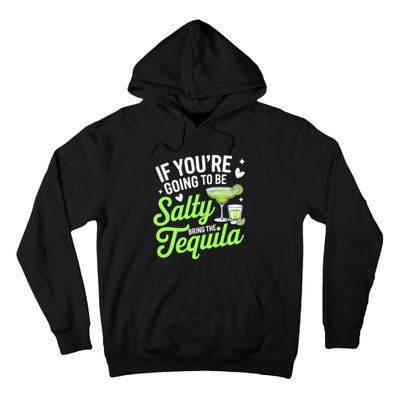 If YouRe Going To Be Salty Bring The Tequila Funny Tequila Tall Hoodie