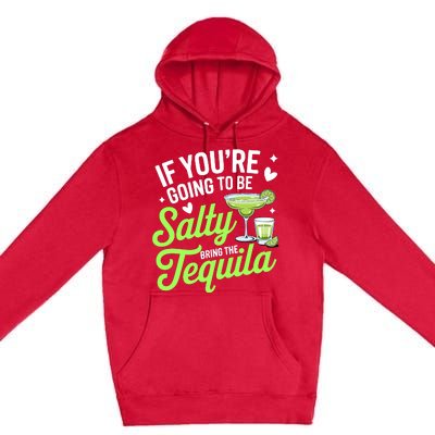 If YouRe Going To Be Salty Bring The Tequila Funny Tequila Premium Pullover Hoodie