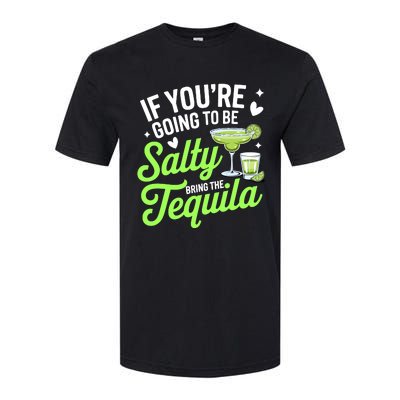 If YouRe Going To Be Salty Bring The Tequila Funny Tequila Softstyle CVC T-Shirt