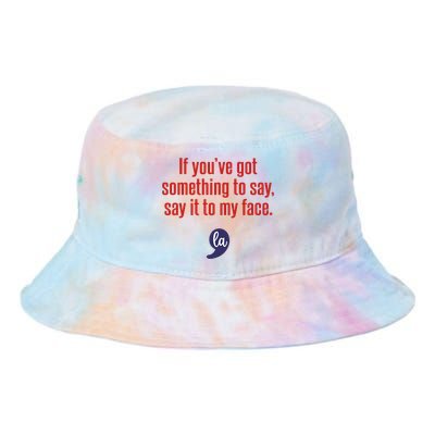 If YouVe Got Something To Say Say It To My Face Tie Dye Newport Bucket Hat