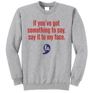 If YouVe Got Something To Say Say It To My Face Tall Sweatshirt