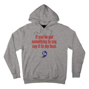 If YouVe Got Something To Say Say It To My Face Tall Hoodie