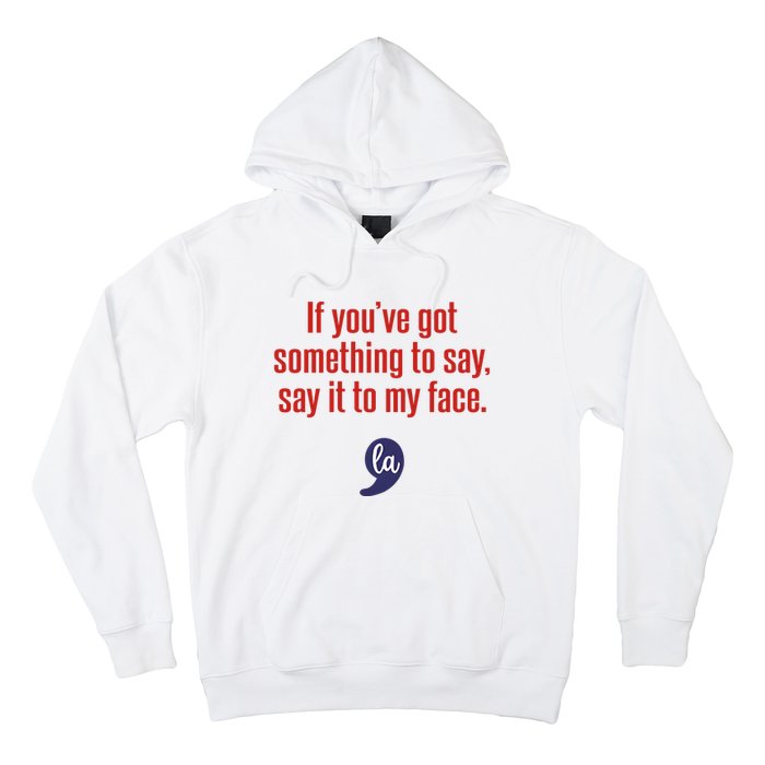 If YouVe Got Something To Say Say It To My Face Hoodie