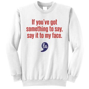 If YouVe Got Something To Say Say It To My Face Sweatshirt