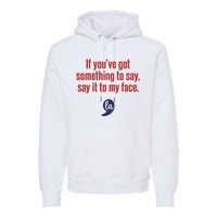 If YouVe Got Something To Say Say It To My Face Premium Hoodie