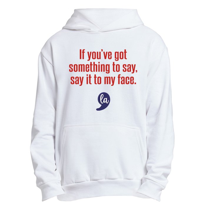 If YouVe Got Something To Say Say It To My Face Urban Pullover Hoodie