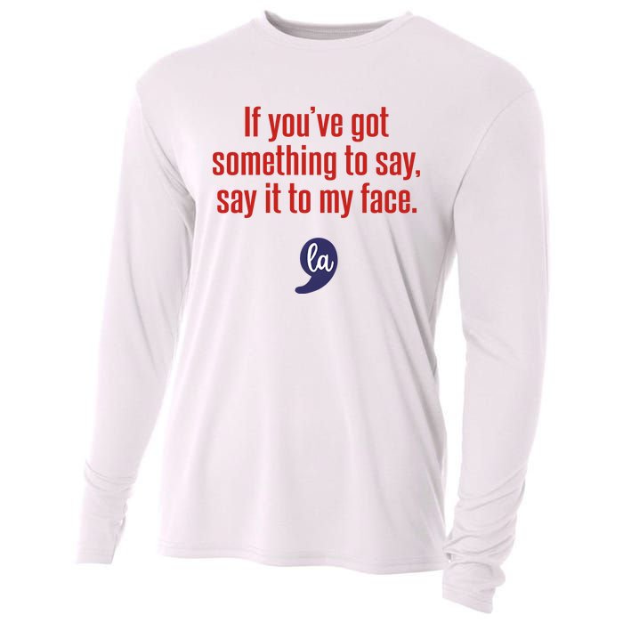 If YouVe Got Something To Say Say It To My Face Cooling Performance Long Sleeve Crew