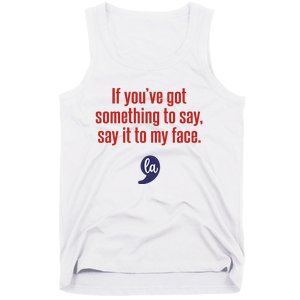 If YouVe Got Something To Say Say It To My Face Tank Top