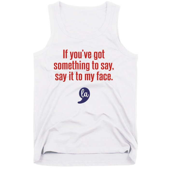 If YouVe Got Something To Say Say It To My Face Tank Top