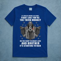 If You're Going To Fight Like You're Third Monkey T-Shirt