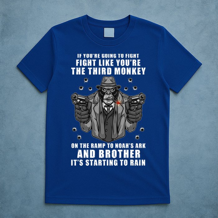 If You're Going To Fight Like You're Third Monkey T-Shirt