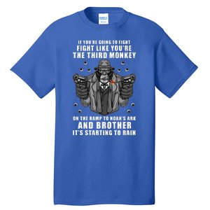 If You're Going To Fight Like You're Third Monkey Tall T-Shirt