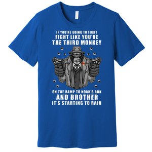 If You're Going To Fight Like You're Third Monkey Premium T-Shirt